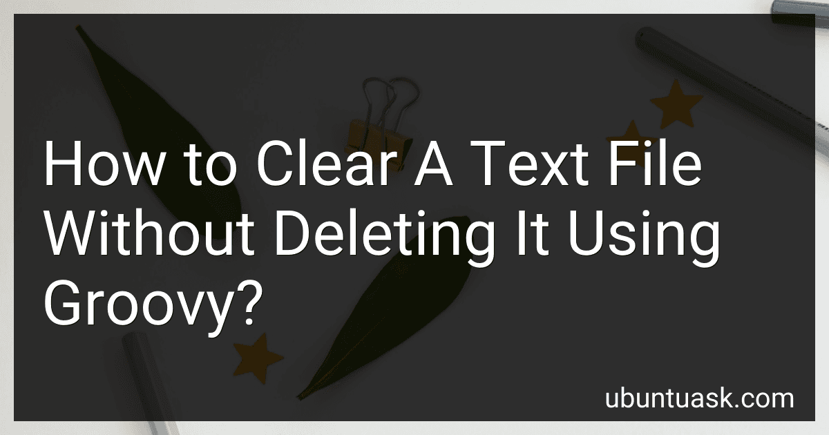 How to Clear A Text File Without Deleting It Using Groovy? image