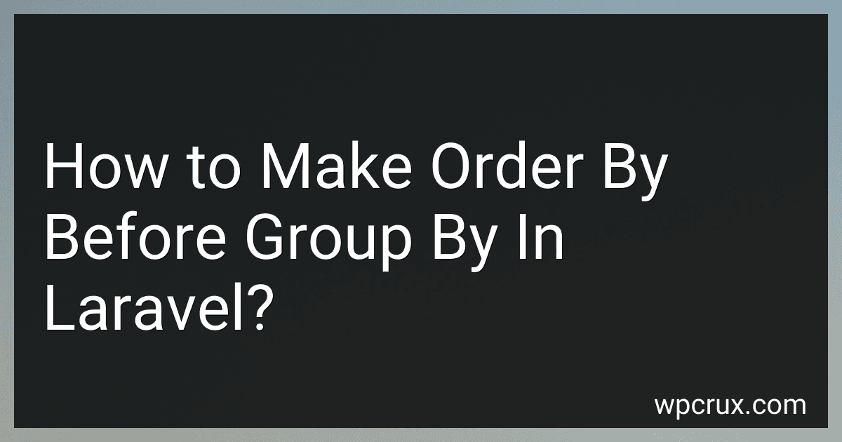 How to Make Order By Before Group By In Laravel? image