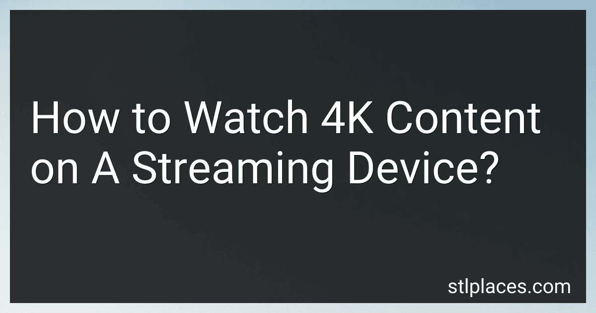How to Watch 4K Content on A Streaming Device? image