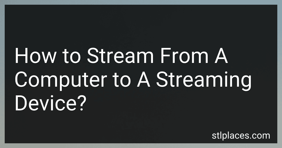 How to Stream From A Computer to A Streaming Device? preview