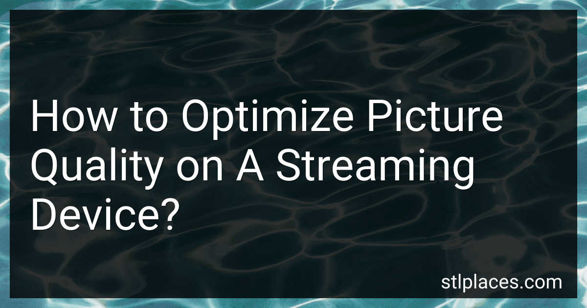 How to Optimize Picture Quality on A Streaming Device? preview