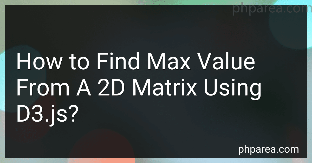 How to Find Max Value From A 2D Matrix Using D3.js? image