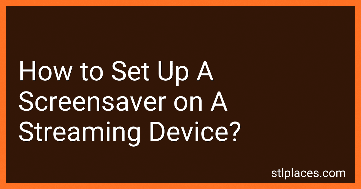How to Set Up A Screensaver on A Streaming Device? image