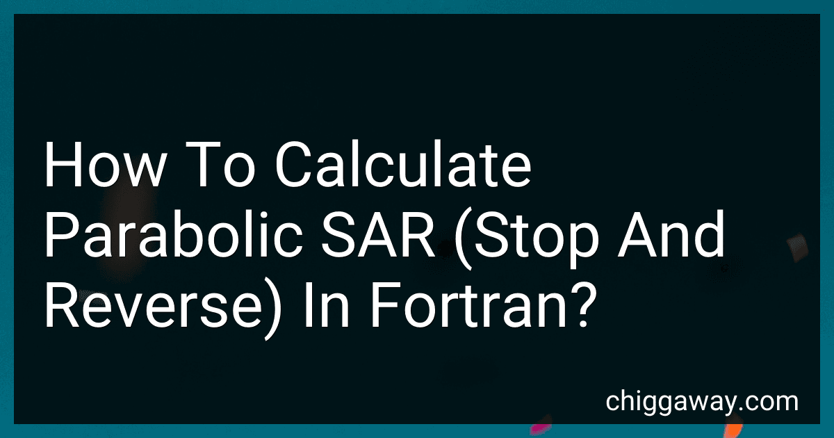 How To Calculate Parabolic SAR (Stop And Reverse) In Fortran? preview