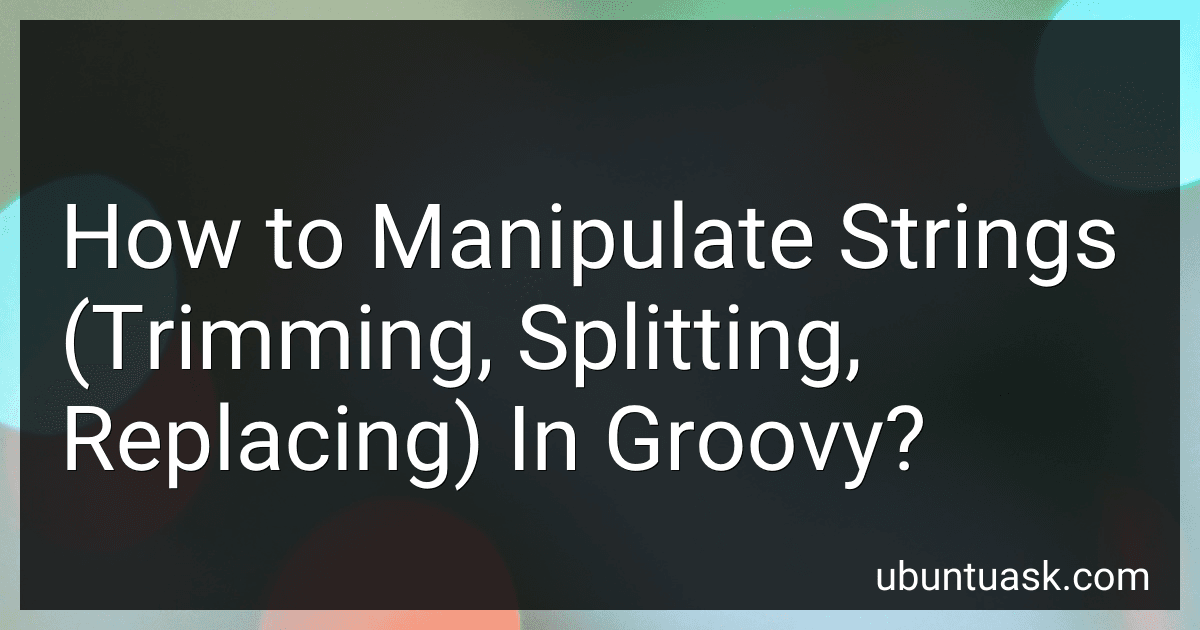 How to Manipulate Strings (Trimming, Splitting, Replacing) In Groovy? image