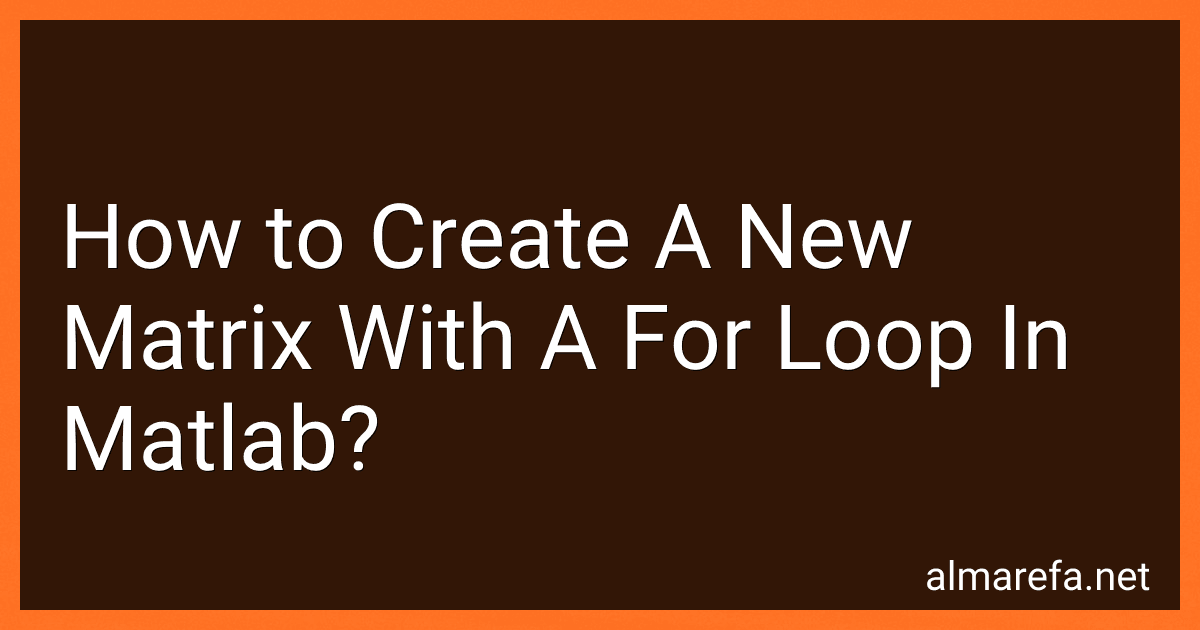 How to Create A New Matrix With A For Loop In Matlab? image