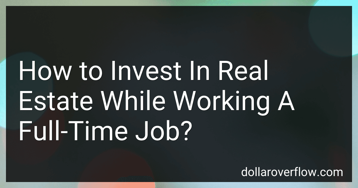 How to Invest In Real Estate While Working A Full-Time Job? image