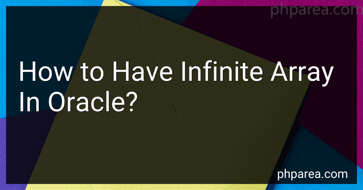 How to Have Infinite Array In Oracle? image