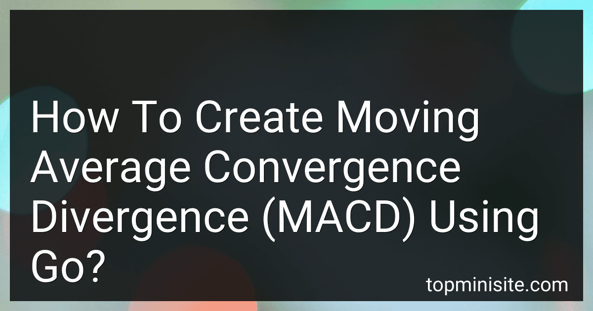 How To Create Moving Average Convergence Divergence (MACD) Using Go? image