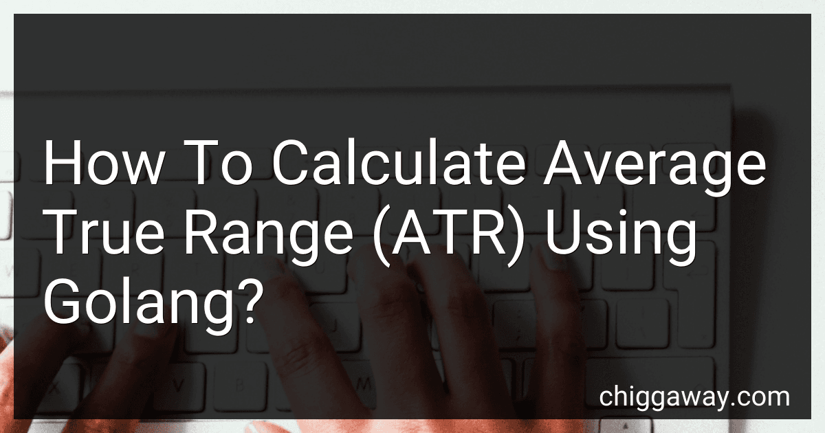 How To Calculate Average True Range (ATR) Using Golang? preview