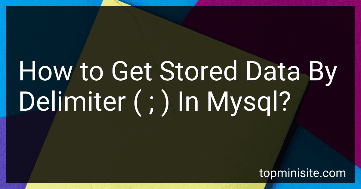 How to Get Stored Data By Delimiter ( ; ) In Mysql? image