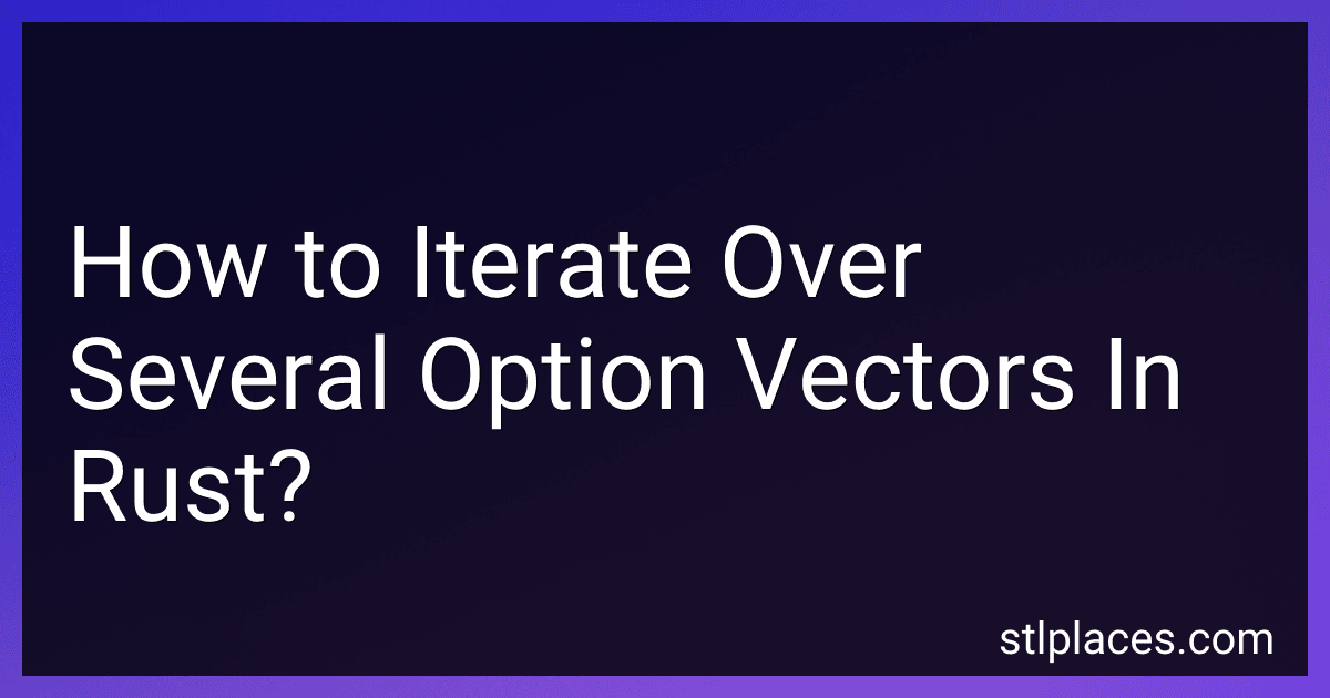 How to Iterate Over Several Option Vectors In Rust? preview