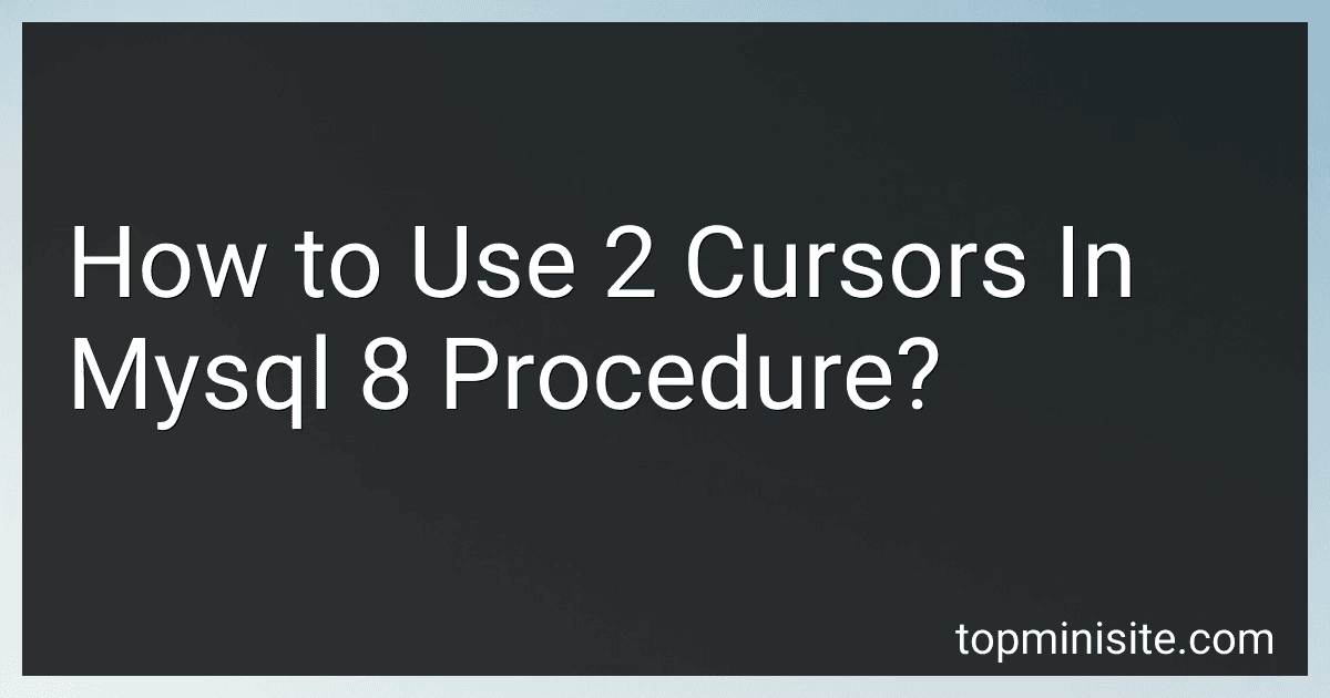 How to Use 2 Cursors In Mysql 8 Procedure? image