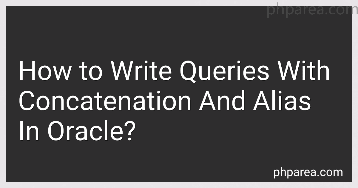How to Write Queries With Concatenation And Alias In Oracle? image