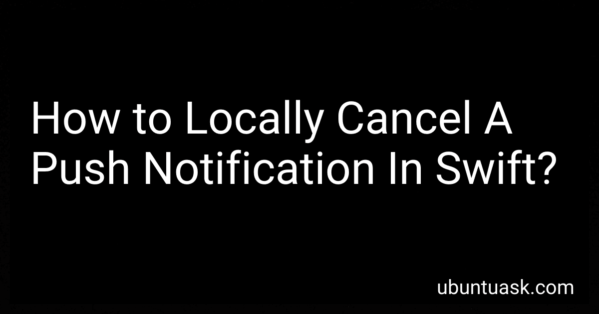 How to Locally Cancel A Push Notification In Swift? image