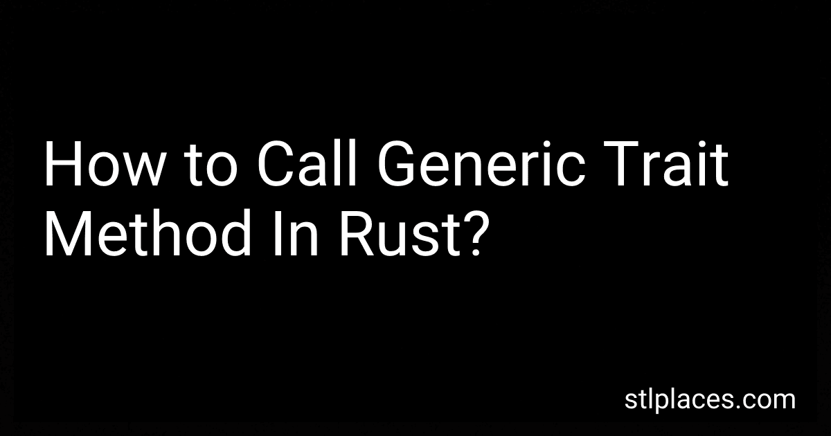 How to Call Generic Trait Method In Rust? image