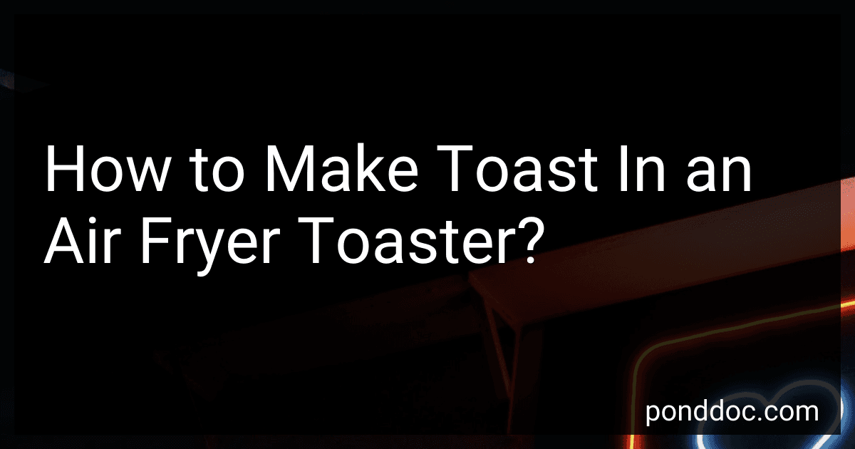 How to Make Toast In an Air Fryer Toaster? image