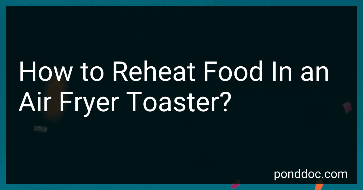 How to Reheat Food In an Air Fryer Toaster? image
