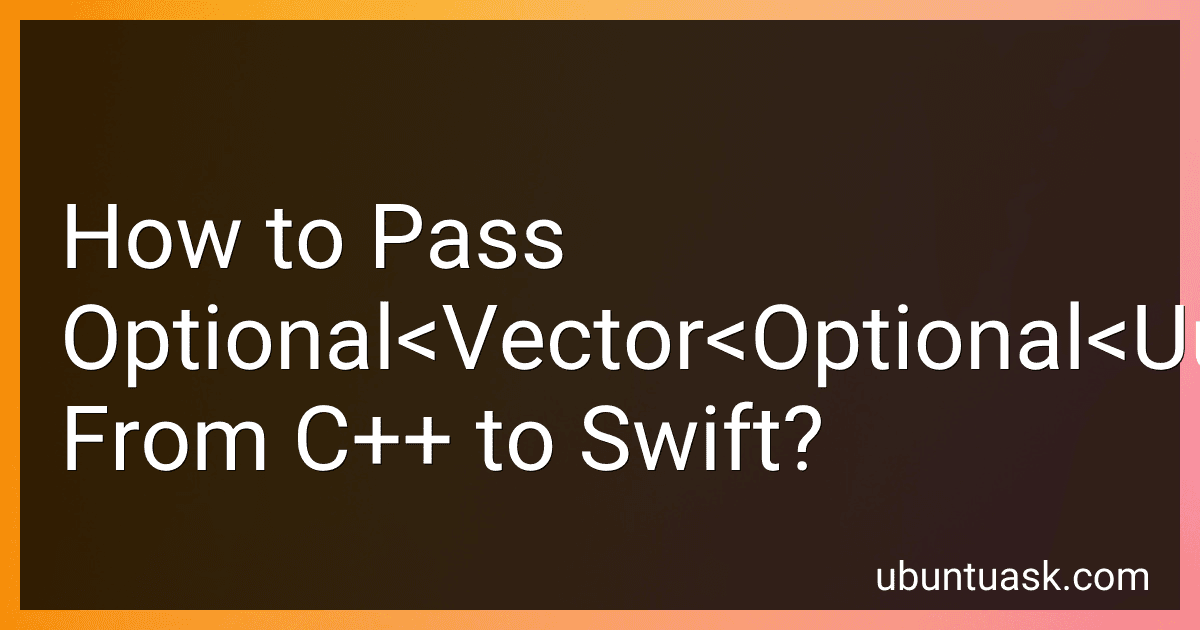 How to Pass Optional<Vector<Optional<Uuid>>> From C++ to Swift? image