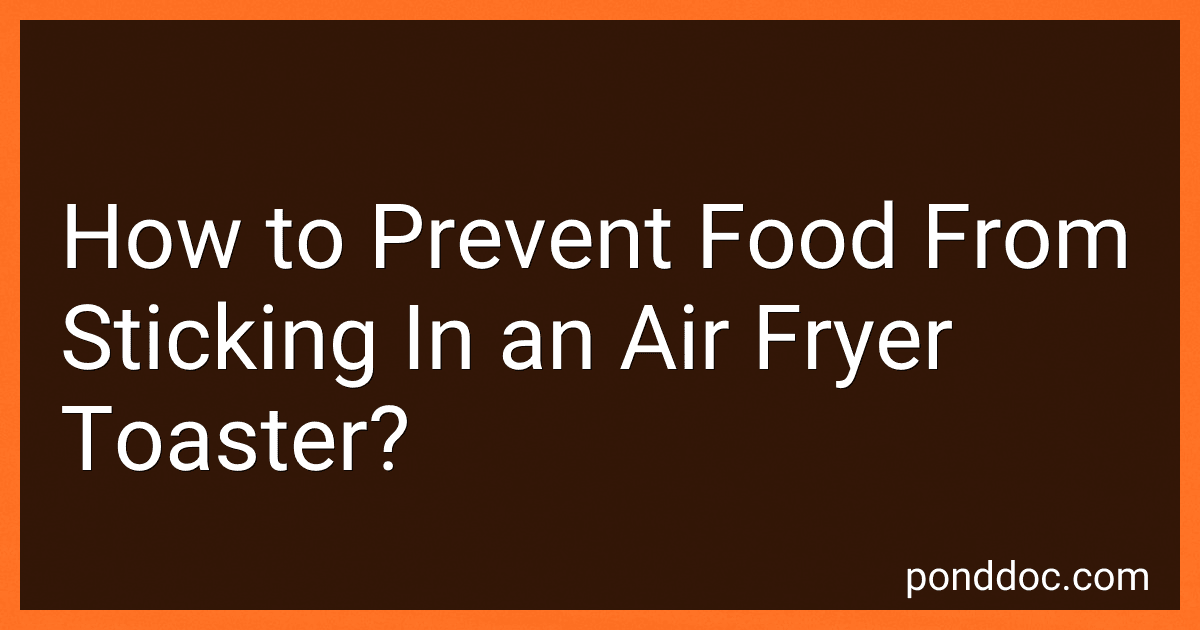 How to Prevent Food From Sticking In an Air Fryer Toaster? image