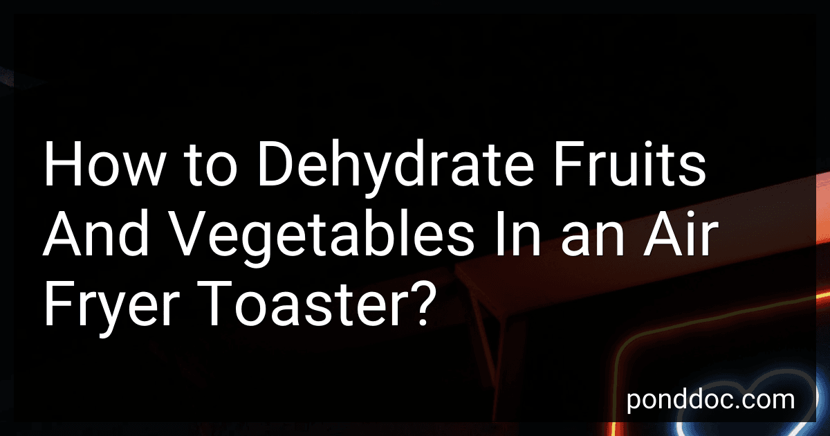 How to Dehydrate Fruits And Vegetables In an Air Fryer Toaster? image