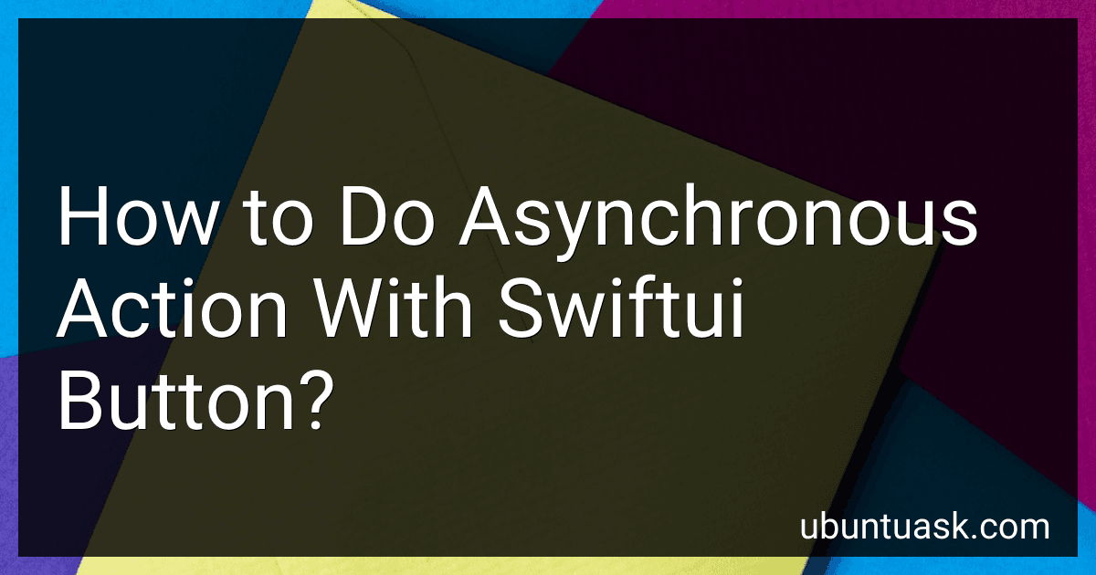 How to Do Asynchronous Action With Swiftui Button? image