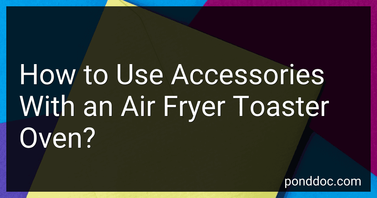 How to Use Accessories With an Air Fryer Toaster Oven? image