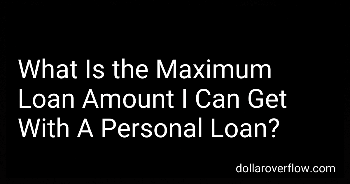 What Is the Maximum Loan Amount I Can Get With A Personal Loan? image