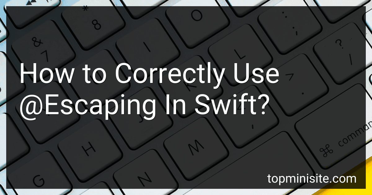 How to Correctly Use @Escaping In Swift? image