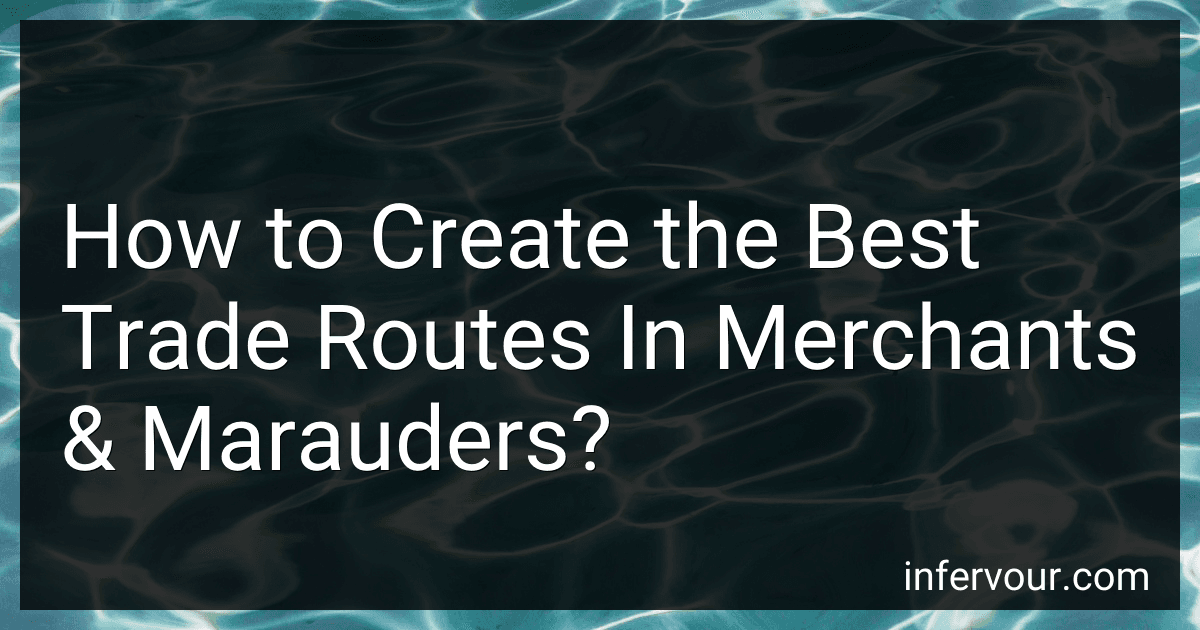 How to Create the Best Trade Routes In Merchants & Marauders? image