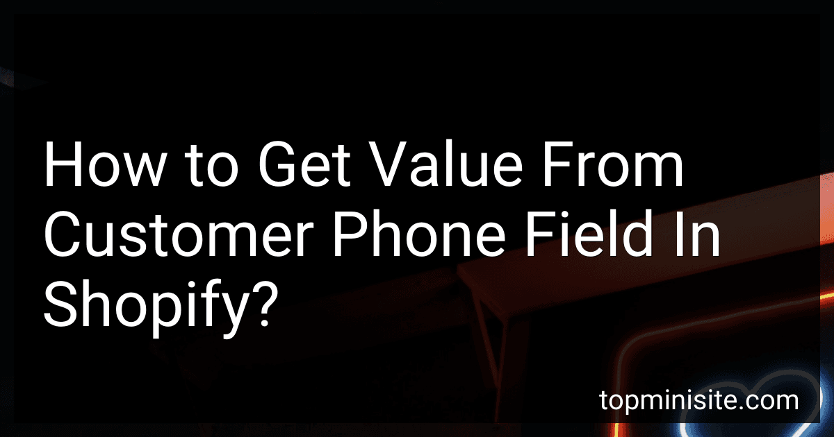 How to Get Value From Customer Phone Field In Shopify? image