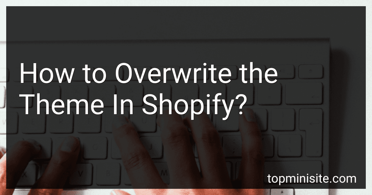 How to Overwrite the Theme In Shopify? image