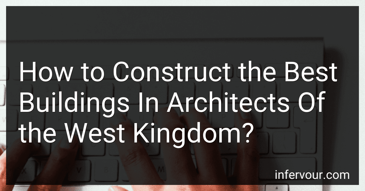 How to Construct the Best Buildings In Architects Of the West Kingdom? image