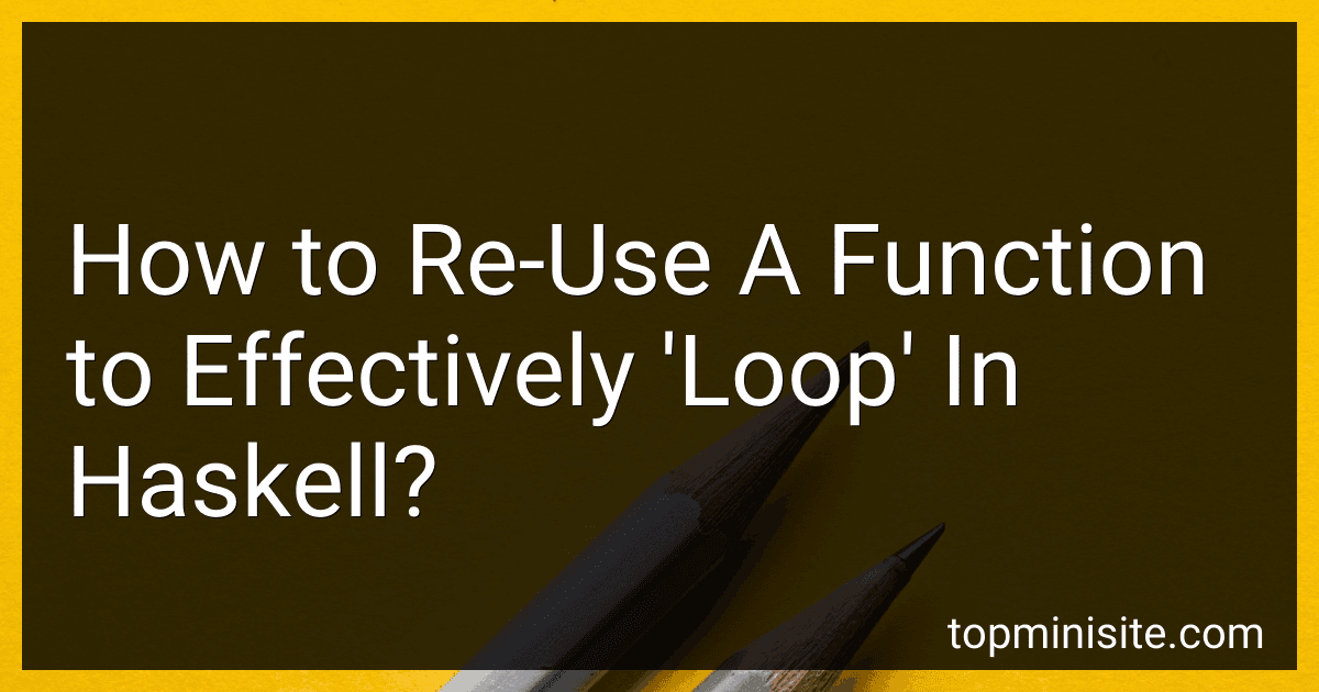 How to Re-Use A Function to Effectively 'Loop' In Haskell? image