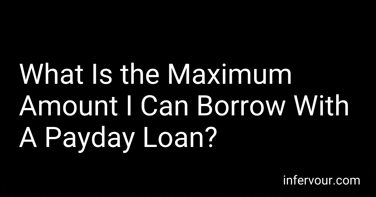 What Is the Maximum Amount I Can Borrow With A Payday Loan? image