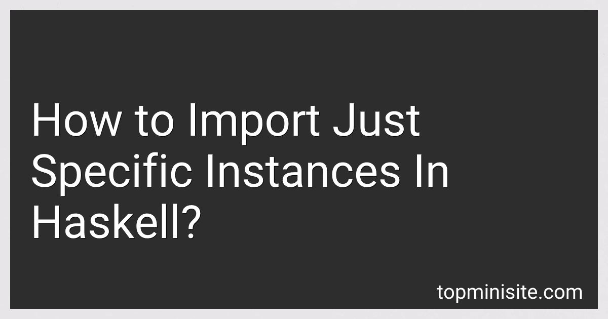 How to Import Just Specific Instances In Haskell? image