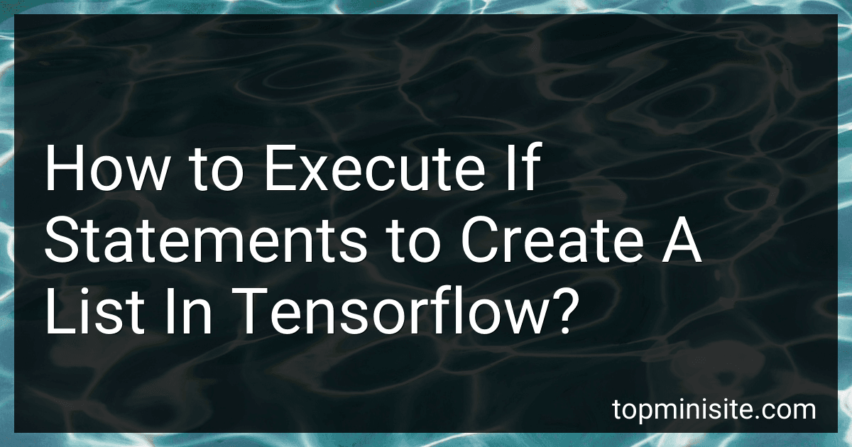 How to Execute If Statements to Create A List In Tensorflow? image