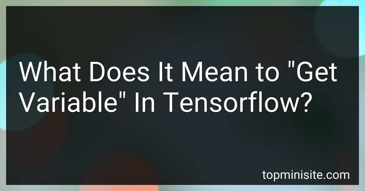 What Does It Mean to "Get Variable" In Tensorflow? image