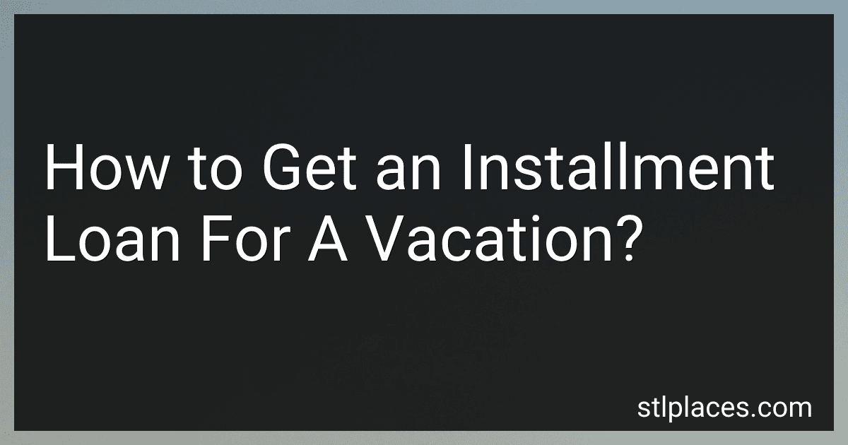 How to Get an Installment Loan For A Vacation? image