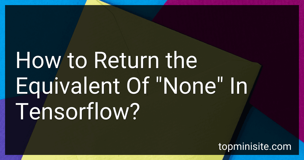 How to Return the Equivalent Of "None" In Tensorflow? image