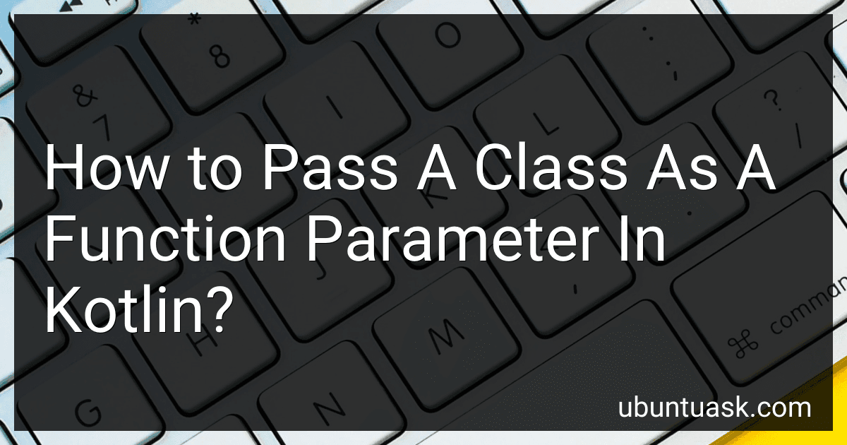 How to Pass A Class As A Function Parameter In Kotlin? image