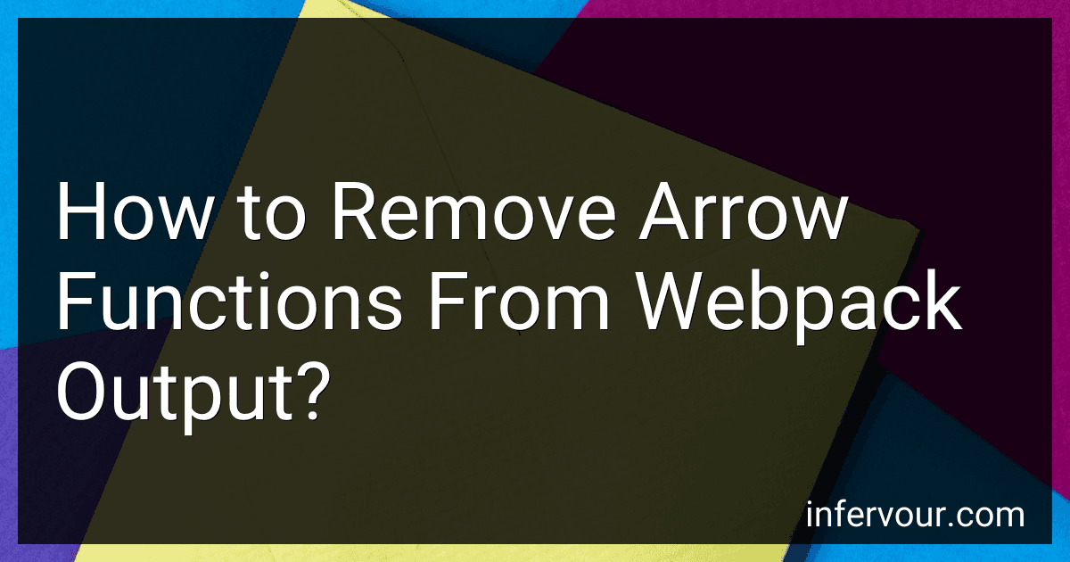How to Remove Arrow Functions From Webpack Output? image