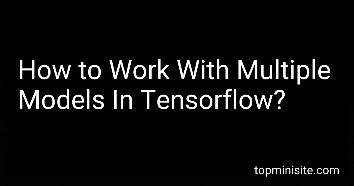 How to Work With Multiple Models In Tensorflow? image