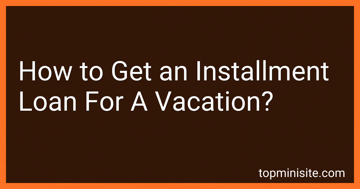 How to Get an Installment Loan For A Vacation? image