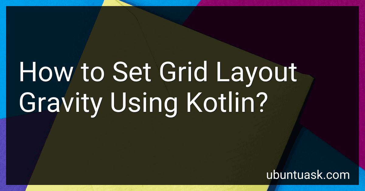 How to Set Grid Layout Gravity Using Kotlin? image