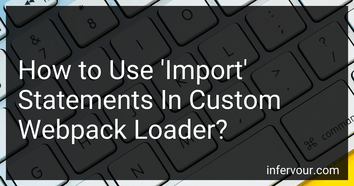 How to Use 'Import' Statements In Custom Webpack Loader? preview