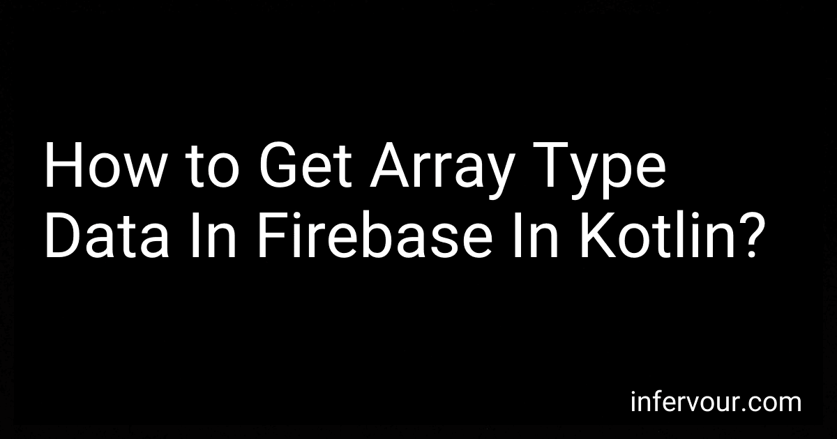 How to Get Array Type Data In Firebase In Kotlin? image