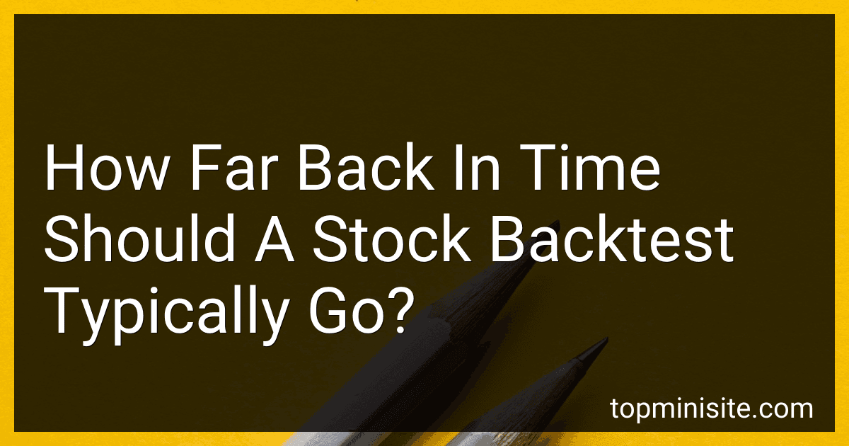 How Far Back In Time Should A Stock Backtest Typically Go? image