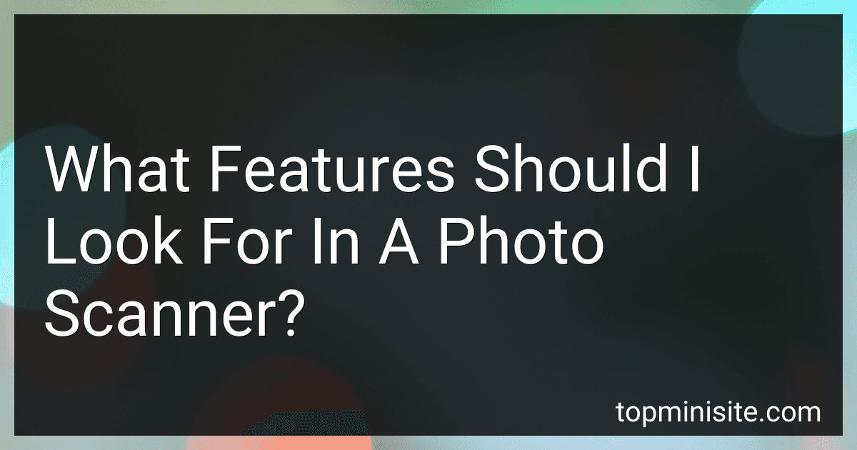 What Features Should I Look For In A Photo Scanner? image