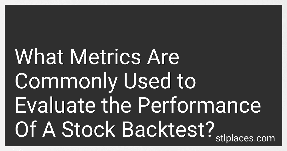 What Metrics Are Commonly Used to Evaluate the Performance Of A Stock Backtest? preview